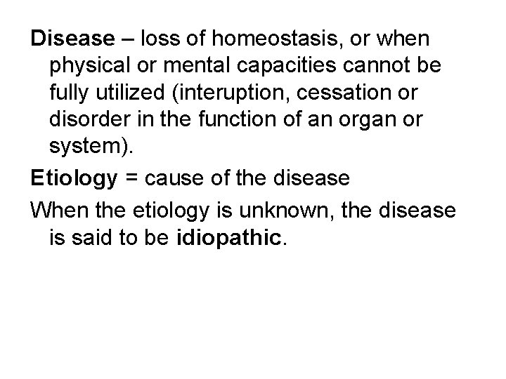 Disease – loss of homeostasis, or when physical or mental capacities cannot be fully