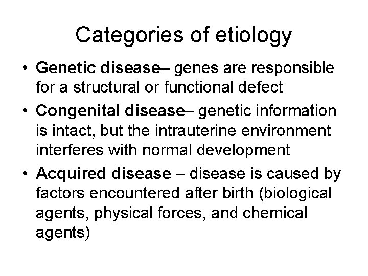 Categories of etiology • Genetic disease– genes are responsible for a structural or functional