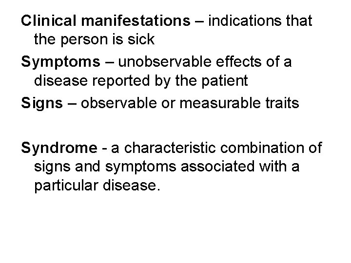 Clinical manifestations – indications that the person is sick Symptoms – unobservable effects of