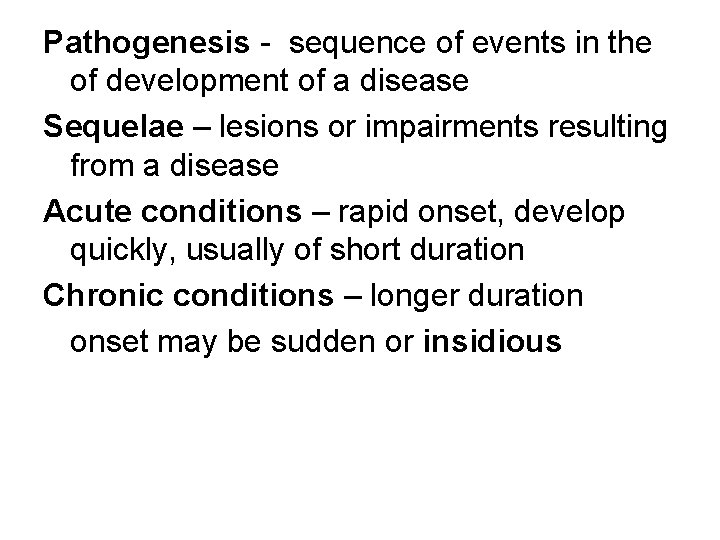 Pathogenesis - sequence of events in the of development of a disease Sequelae –