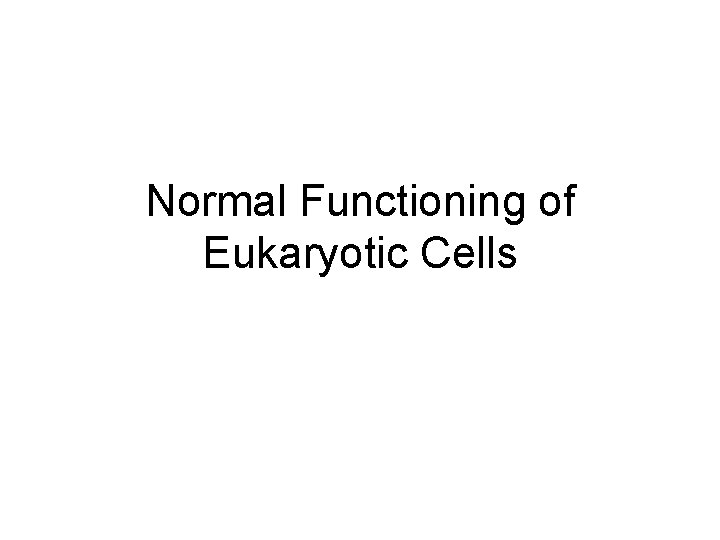 Normal Functioning of Eukaryotic Cells 