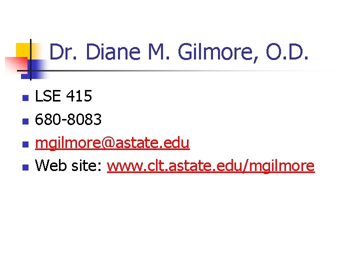 Dr. Diane M. Gilmore, O. D. n n LSE 415 680 -8083 mgilmore@astate. edu