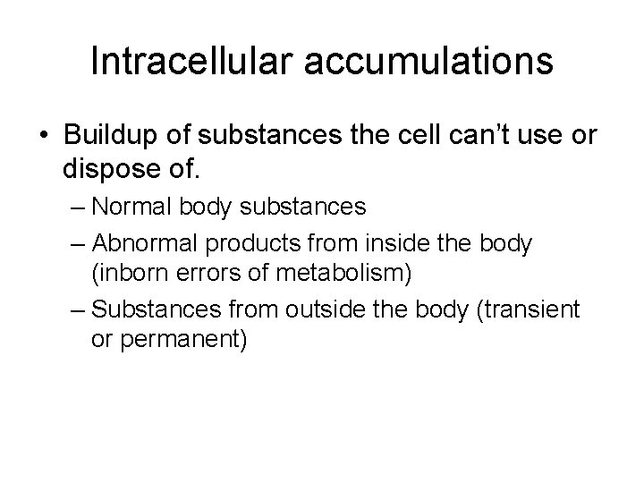 Intracellular accumulations • Buildup of substances the cell can’t use or dispose of. –