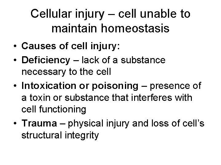 Cellular injury – cell unable to maintain homeostasis • Causes of cell injury: •