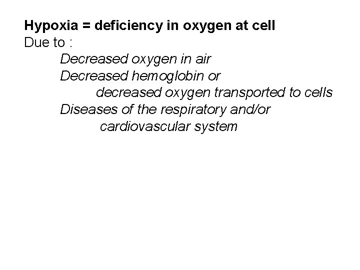 Hypoxia = deficiency in oxygen at cell Due to : Decreased oxygen in air