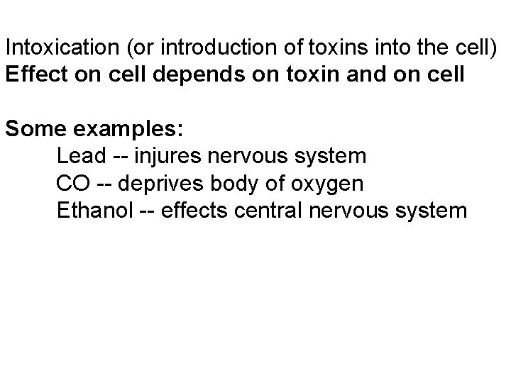 Intoxication (or introduction of toxins into the cell) Effect on cell depends on toxin