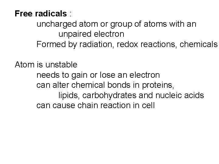 Free radicals : uncharged atom or group of atoms with an unpaired electron Formed
