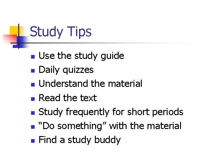 Study Tips n n n n Use the study guide Daily quizzes Understand the