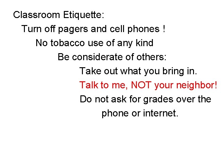 Classroom Etiquette: Turn off pagers and cell phones ! No tobacco use of any