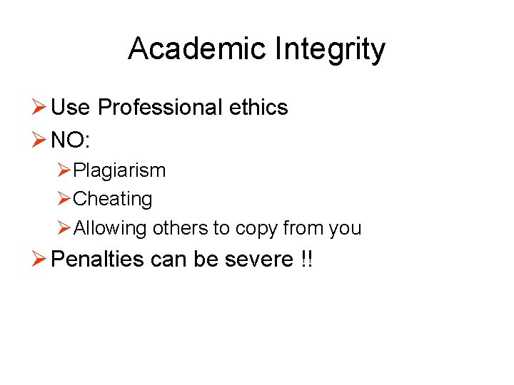 Academic Integrity Ø Use Professional ethics Ø NO: ØPlagiarism ØCheating ØAllowing others to copy