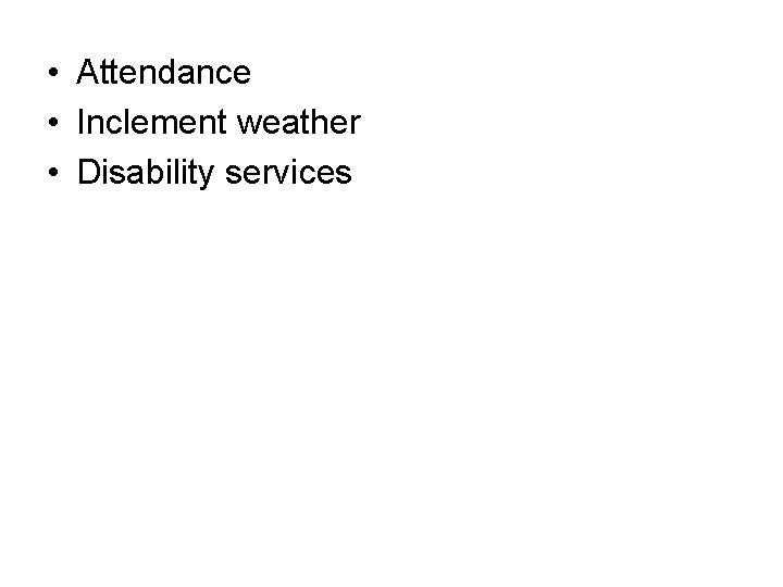  • Attendance • Inclement weather • Disability services 