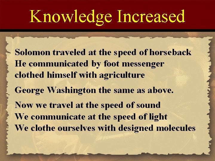 Knowledge Increased Solomon traveled at the speed of horseback He communicated by foot messenger