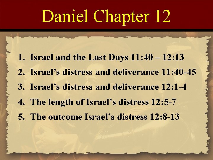 Daniel Chapter 12 1. Israel and the Last Days 11: 40 – 12: 13