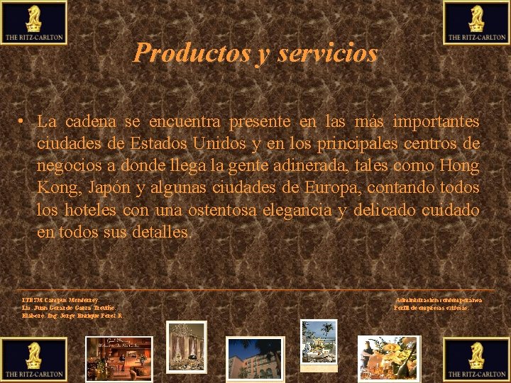 Productos y servicios • La cadena se encuentra presente en las más importantes ciudades