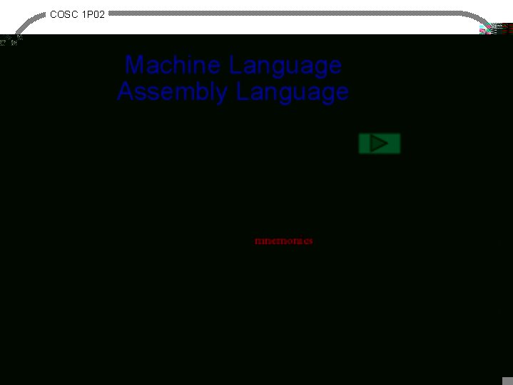 COSC 1 P 02 Machine Language Assembly Language · · · First generation One-to-one