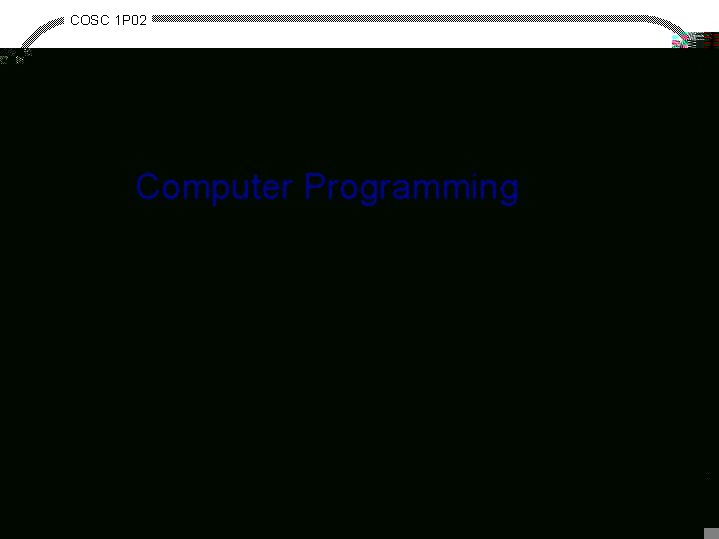 COSC 1 P 02 Computer Programming Intro. to Computer Science 1. 20 