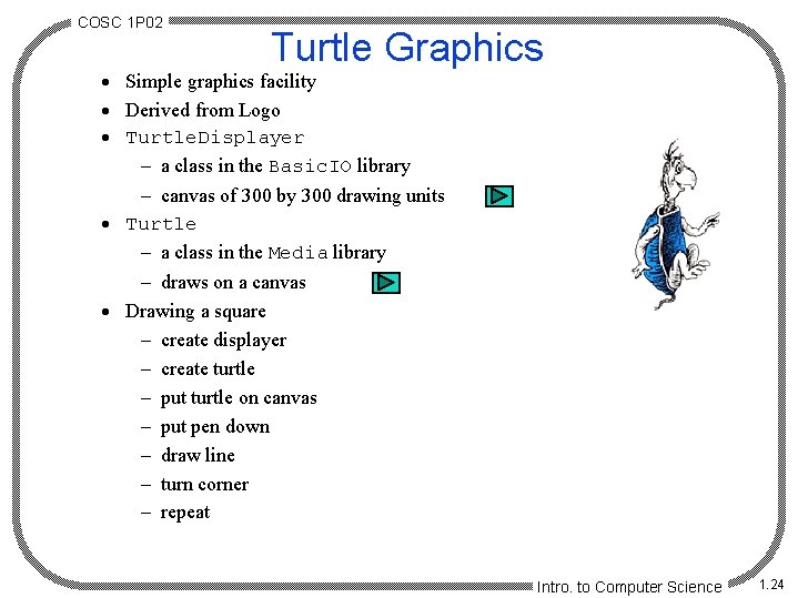 COSC 1 P 02 Turtle Graphics · Simple graphics facility · Derived from Logo