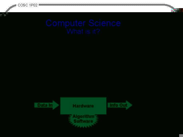 COSC 1 P 02 Computer Science What is it? · study of computer hardware
