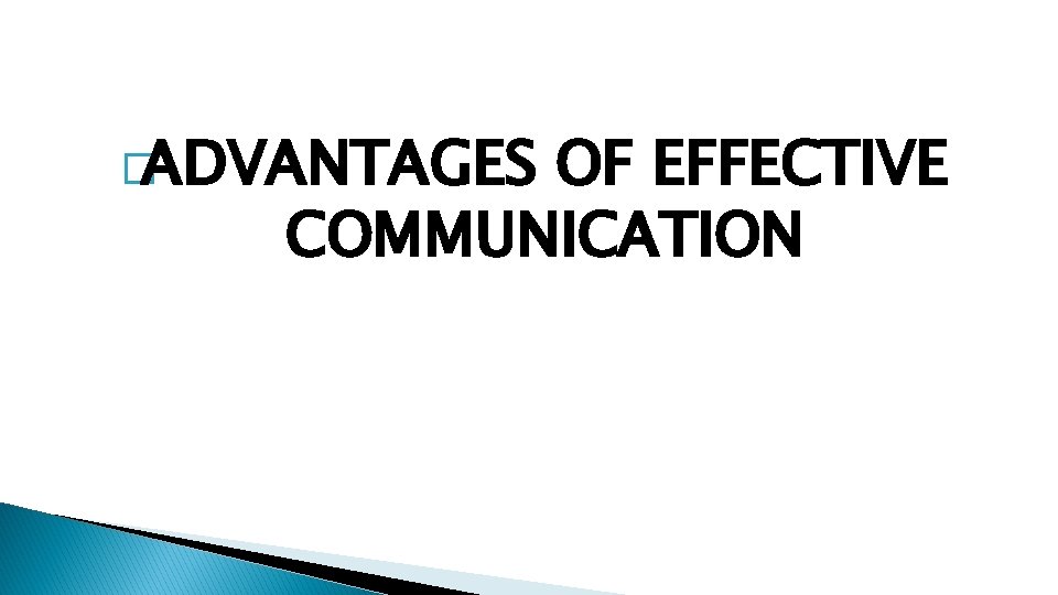 �ADVANTAGES OF EFFECTIVE COMMUNICATION 