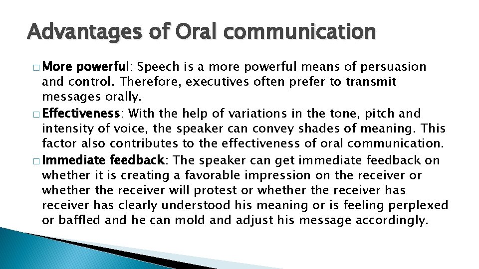 Advantages of Oral communication � More powerful: Speech is a more powerful means of