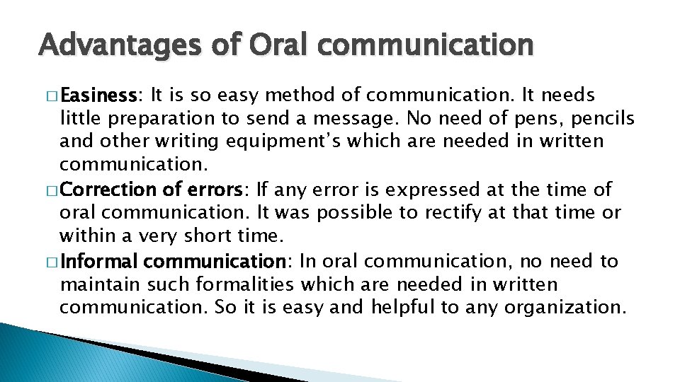Advantages of Oral communication � Easiness: It is so easy method of communication. It