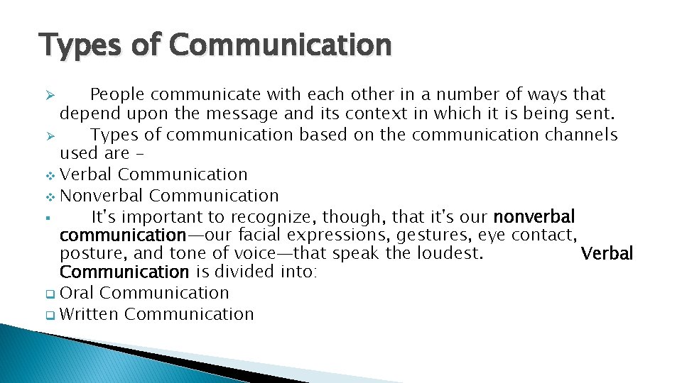 Types of Communication People communicate with each other in a number of ways that