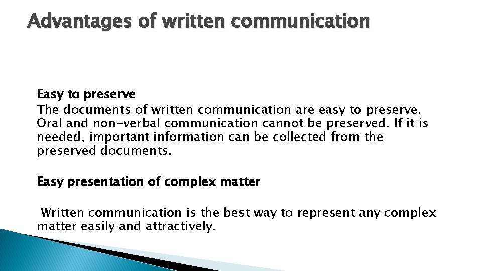 Advantages of written communication Easy to preserve The documents of written communication are easy