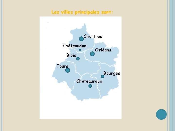 Les villes principales sont: Chartres Châteaudun Blois Orléans Tours Bourges Châteauroux 