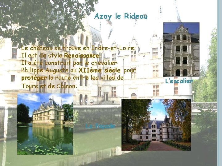 Azay le Rideau Le château se trouve en Indre-et-Loire. Il est de style Renaissance.