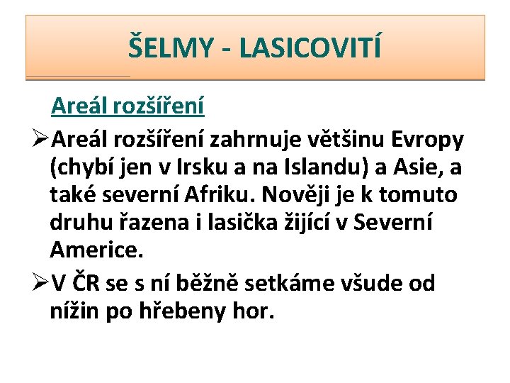 ŠELMY - LASICOVITÍ Areál rozšíření ØAreál rozšíření zahrnuje většinu Evropy (chybí jen v Irsku