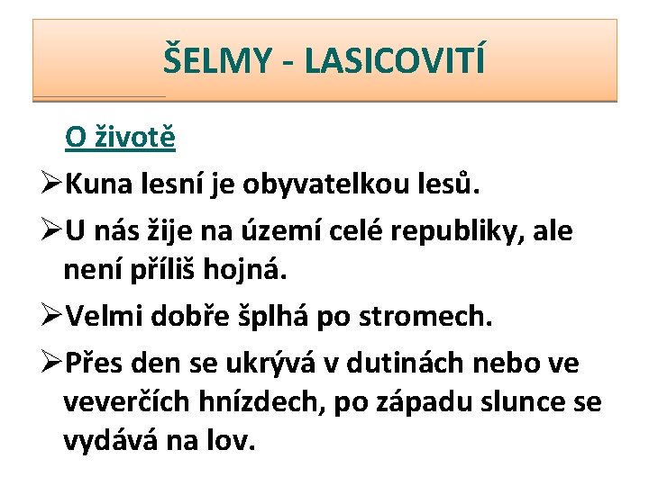 ŠELMY - LASICOVITÍ O životě ØKuna lesní je obyvatelkou lesů. ØU nás žije na