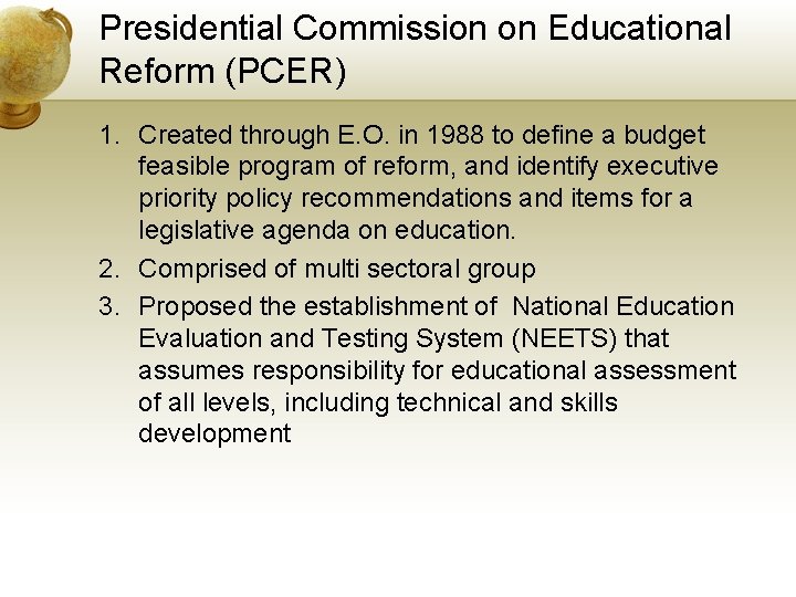 Presidential Commission on Educational Reform (PCER) 1. Created through E. O. in 1988 to