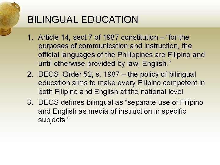 BILINGUAL EDUCATION 1. Article 14, sect 7 of 1987 constitution – “for the purposes