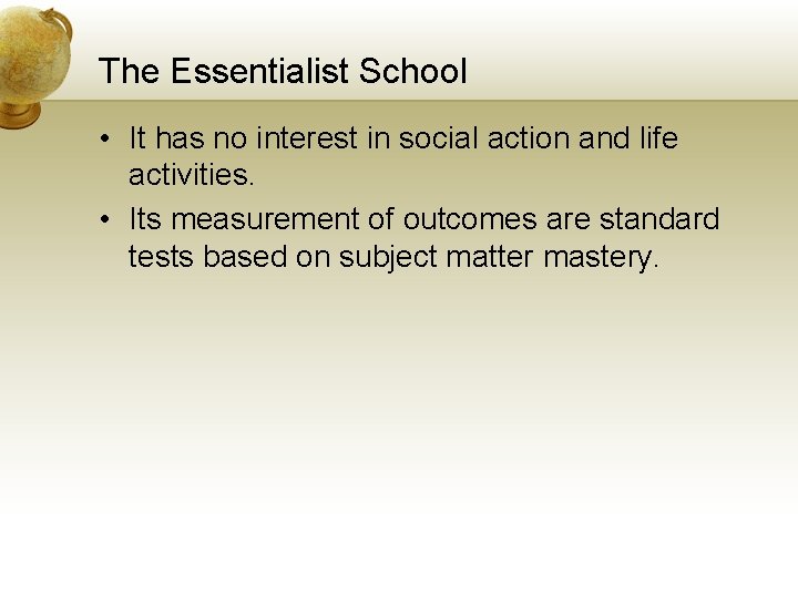 The Essentialist School • It has no interest in social action and life activities.