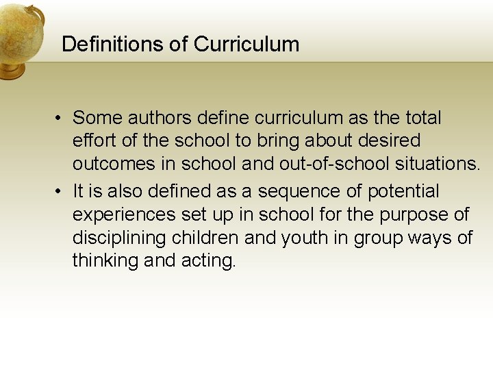 Definitions of Curriculum • Some authors define curriculum as the total effort of the