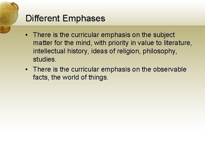 Different Emphases • There is the curricular emphasis on the subject matter for the