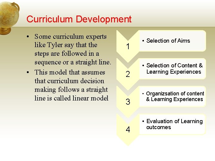 Curriculum Development • Some curriculum experts like Tyler say that the steps are followed