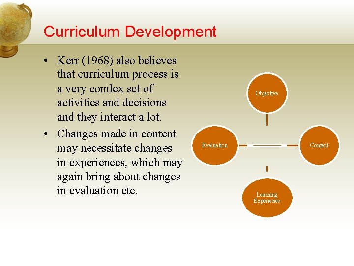 Curriculum Development • Kerr (1968) also believes that curriculum process is a very comlex