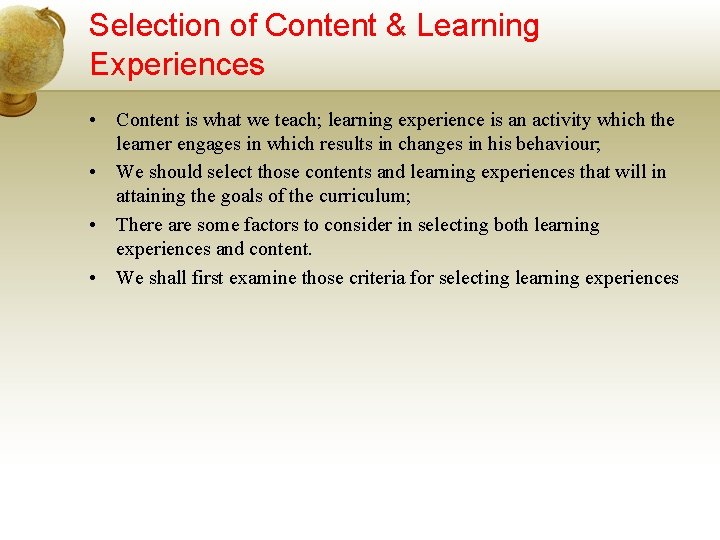 Selection of Content & Learning Experiences • Content is what we teach; learning experience
