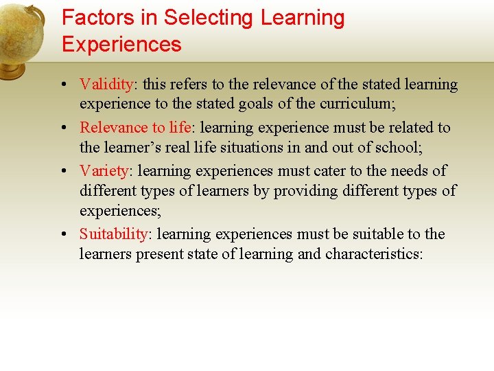 Factors in Selecting Learning Experiences • Validity: this refers to the relevance of the