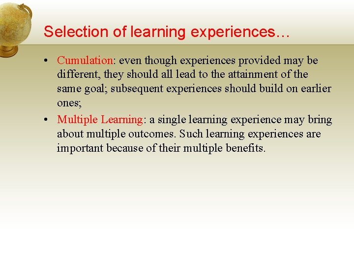 Selection of learning experiences… • Cumulation: even though experiences provided may be different, they