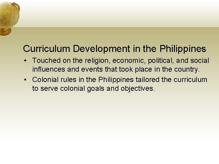 Curriculum Development in the Philippines • Touched on the religion, economic, political, and social