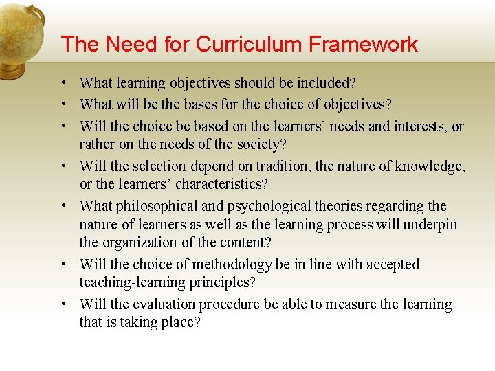 The Need for Curriculum Framework • What learning objectives should be included? • What