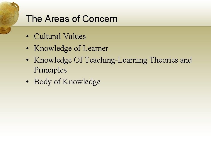 The Areas of Concern • Cultural Values • Knowledge of Learner • Knowledge Of