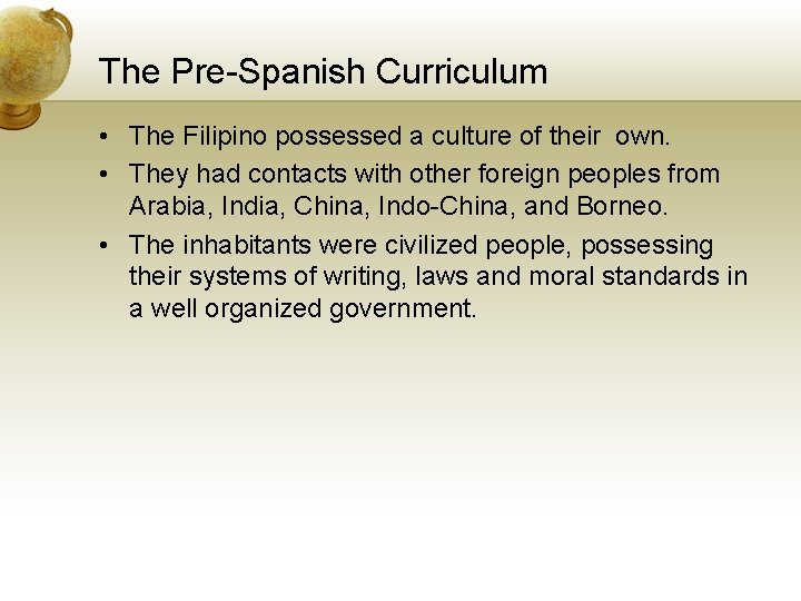 The Pre-Spanish Curriculum • The Filipino possessed a culture of their own. • They