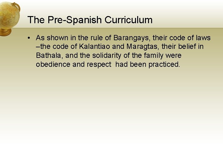 The Pre-Spanish Curriculum • As shown in the rule of Barangays, their code of