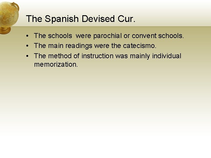 The Spanish Devised Cur. • The schools were parochial or convent schools. • The