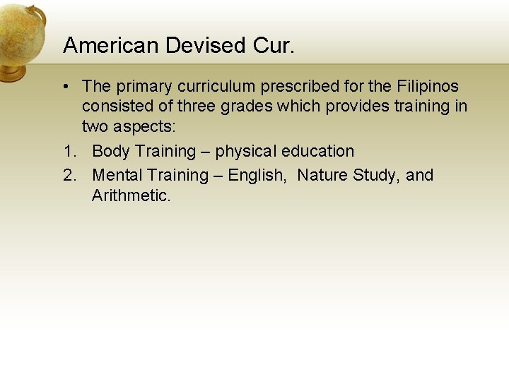 American Devised Cur. • The primary curriculum prescribed for the Filipinos consisted of three