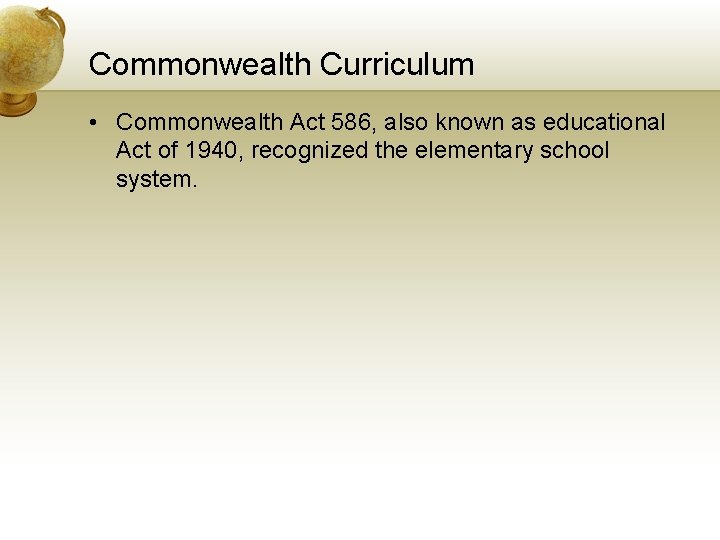 Commonwealth Curriculum • Commonwealth Act 586, also known as educational Act of 1940, recognized