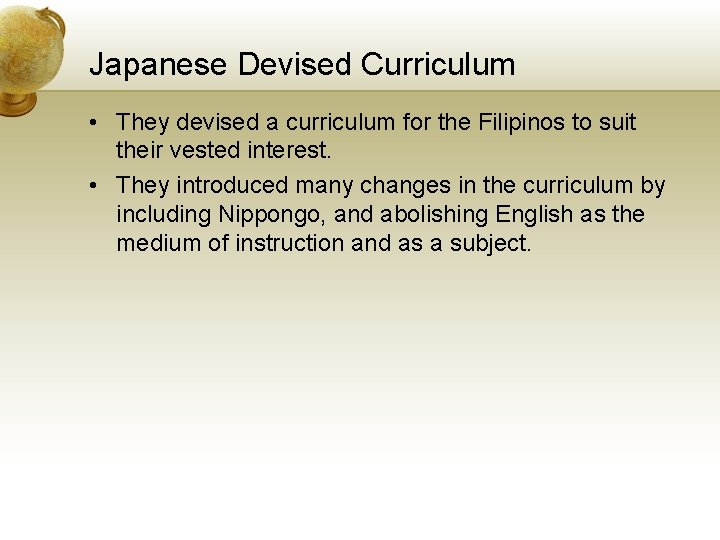 Japanese Devised Curriculum • They devised a curriculum for the Filipinos to suit their